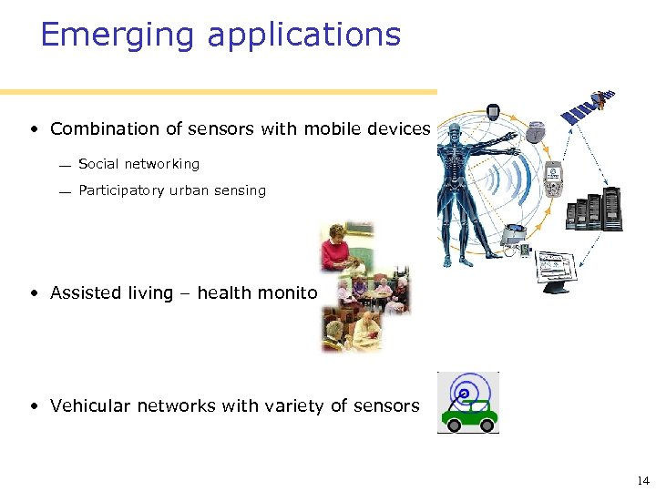 Emerging applications • Combination of sensors with mobile devices Social networking Participatory urban sensing