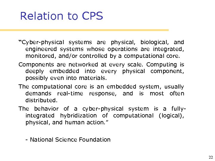 Relation to CPS “Cyber-physical systems are physical, biological, and engineered systems whose operations are