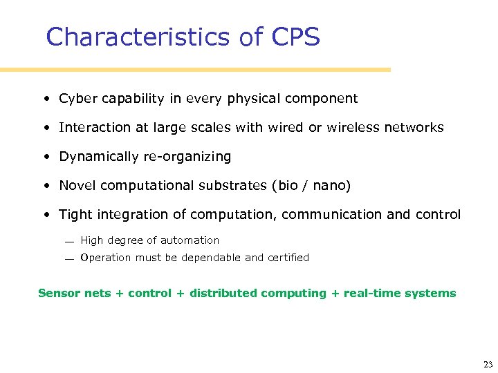 Characteristics of CPS • Cyber capability in every physical component • Interaction at large