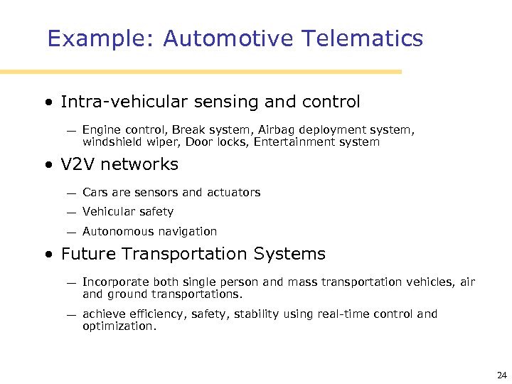 Example: Automotive Telematics • Intra-vehicular sensing and control Engine control, Break system, Airbag deployment