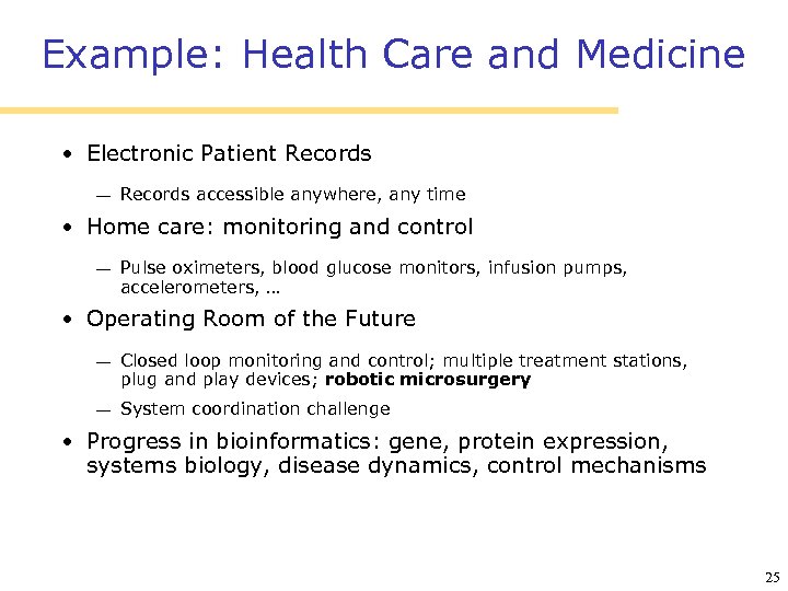 Example: Health Care and Medicine • Electronic Patient Records accessible anywhere, any time •