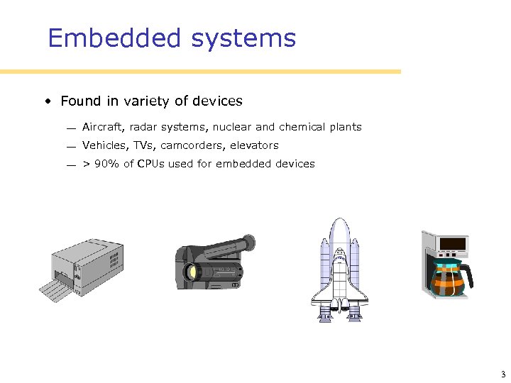 Embedded systems • Found in variety of devices Aircraft, radar systems, nuclear and chemical