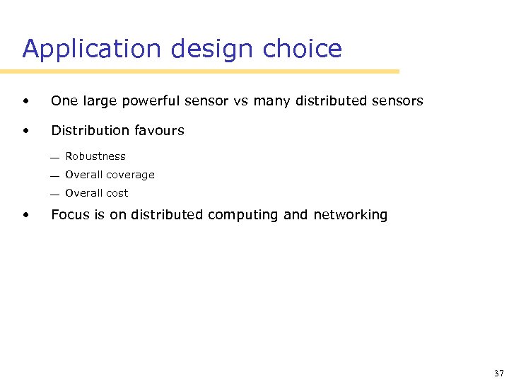 Application design choice • One large powerful sensor vs many distributed sensors • Distribution
