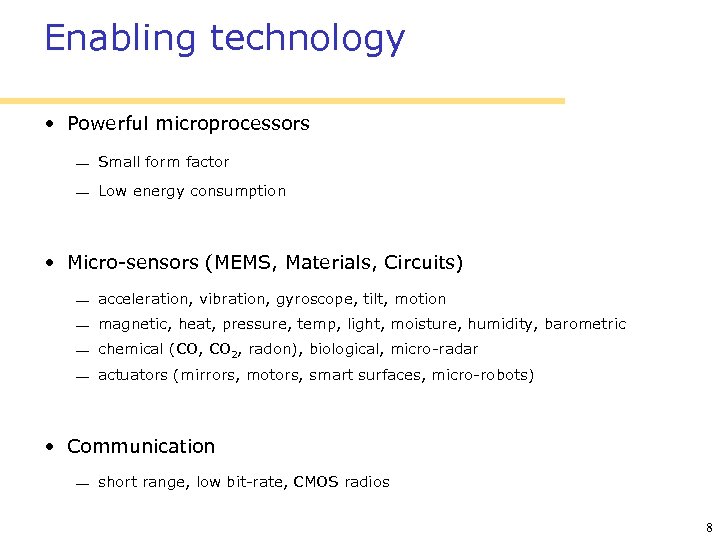 Enabling technology • Powerful microprocessors Small form factor Low energy consumption • Micro-sensors (MEMS,