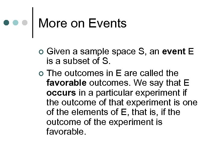 More on Events Given a sample space S, an event E is a subset