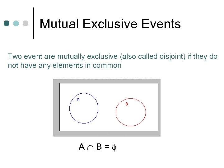 Mutual Exclusive Events Two event are mutually exclusive (also called disjoint) if they do