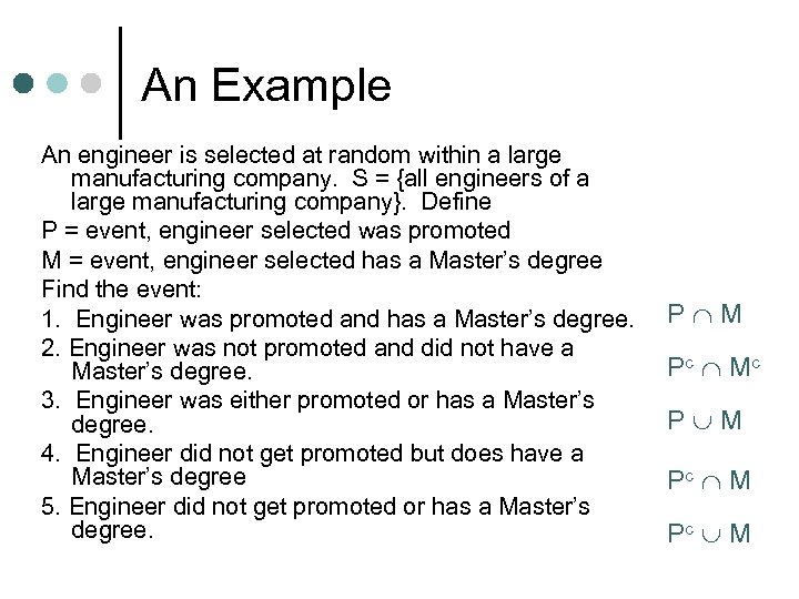 An Example An engineer is selected at random within a large manufacturing company. S