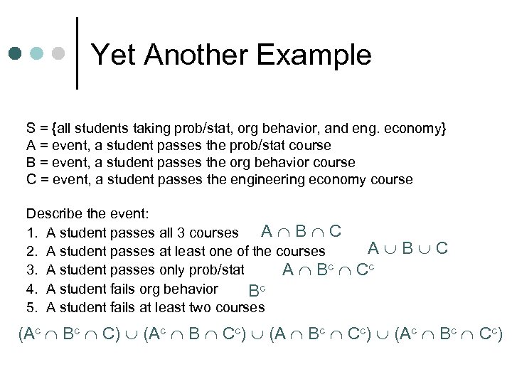 Yet Another Example S = {all students taking prob/stat, org behavior, and eng. economy}