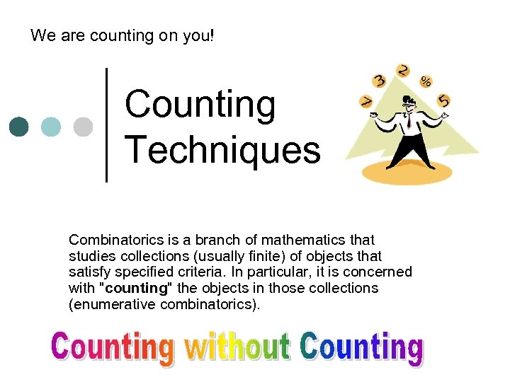 We are counting on you! Counting Techniques Combinatorics is a branch of mathematics that