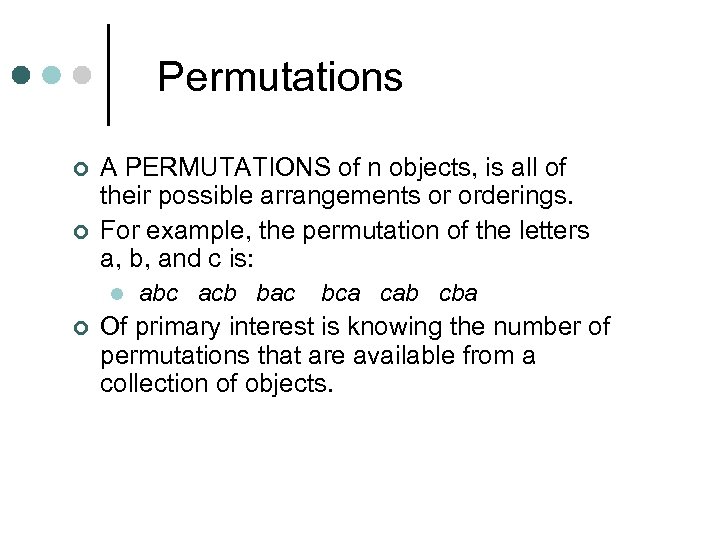 Permutations ¢ ¢ ¢ A PERMUTATIONS of n objects, is all of their possible