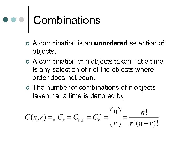 Combinations ¢ ¢ ¢ A combination is an unordered selection of objects. A combination