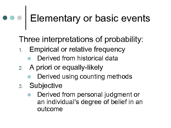 Elementary or basic events Three interpretations of probability: 1. Empirical or relative frequency n