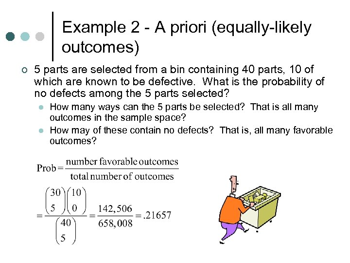 Example 2 - A priori (equally-likely outcomes) ¢ 5 parts are selected from a