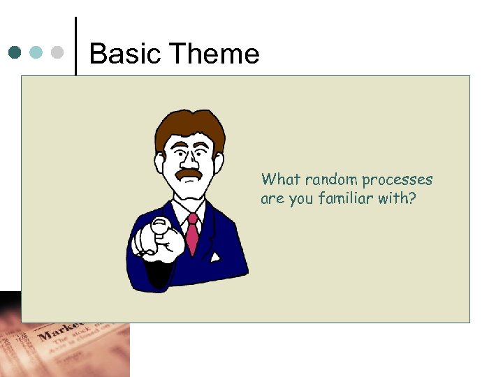 Basic Theme Predicting future outcomes of random processes can be very non-intuitive What random