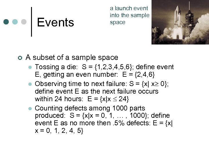 Events ¢ a launch event into the sample space A subset of a sample