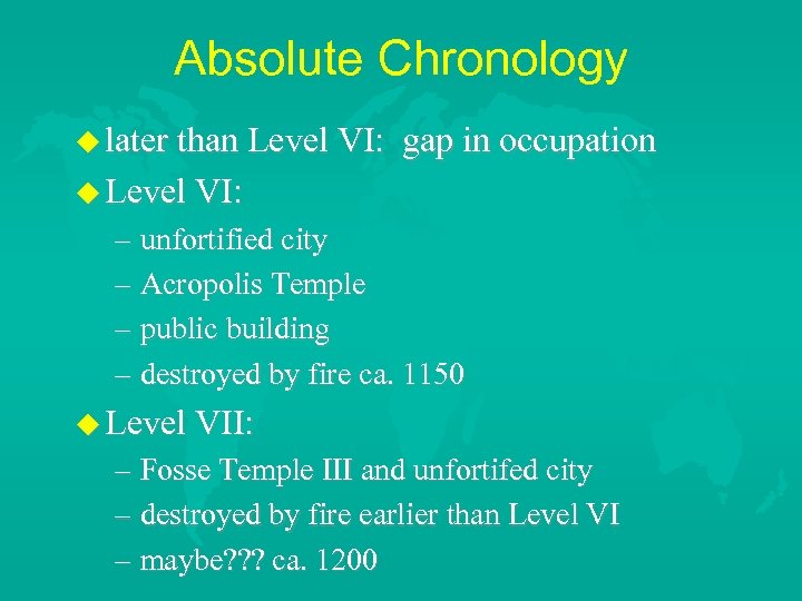 Absolute Chronology later than Level VI: gap in occupation Level VI: – unfortified city
