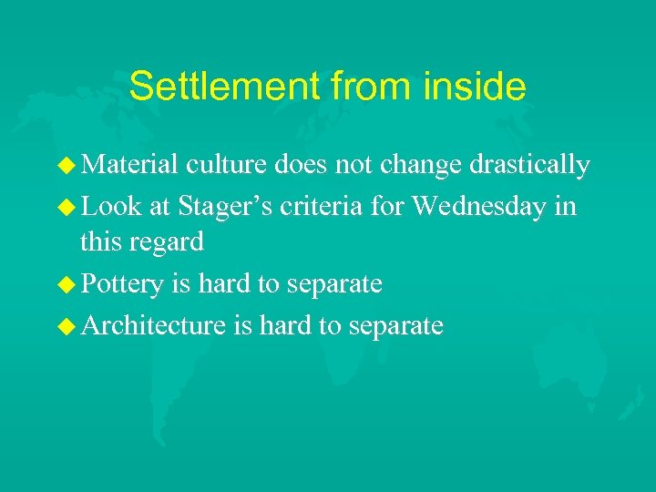 Settlement from inside Material culture does not change drastically Look at Stager’s criteria for