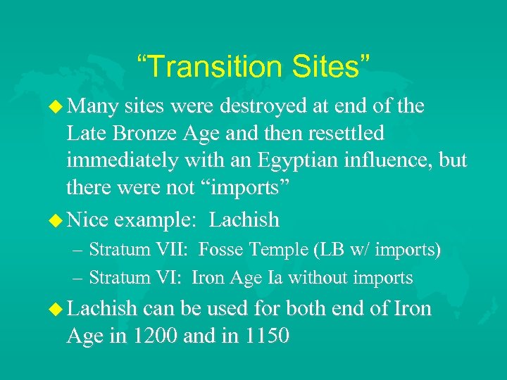 “Transition Sites” Many sites were destroyed at end of the Late Bronze Age and