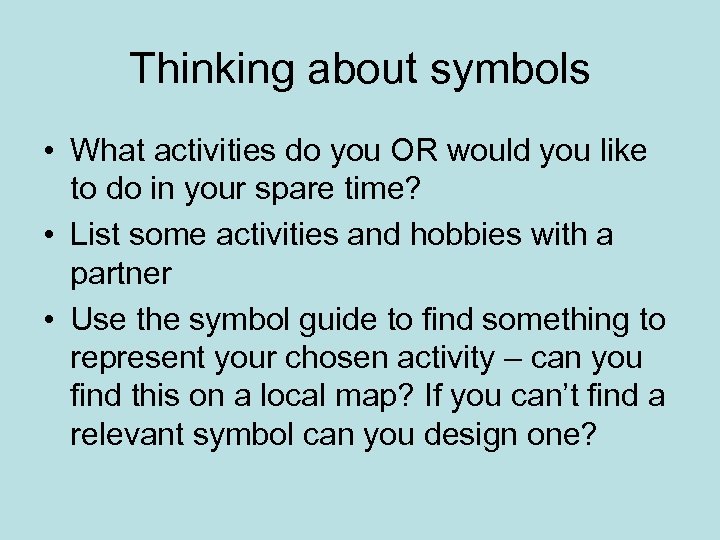 Thinking about symbols • What activities do you OR would you like to do