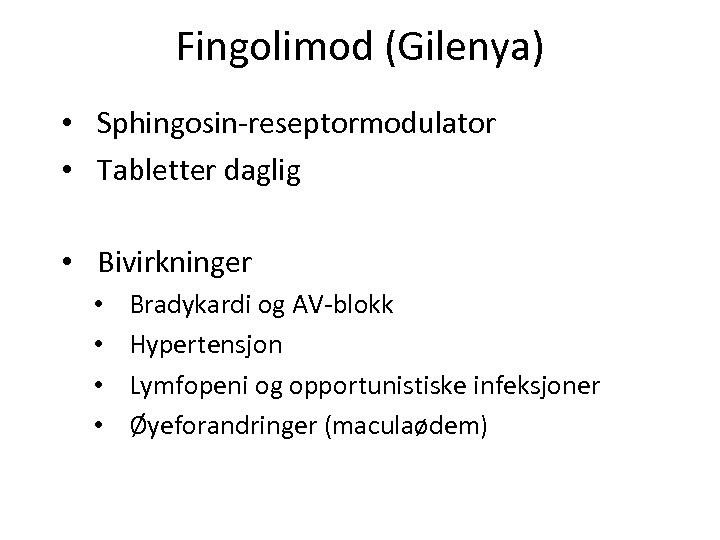 Fingolimod (Gilenya) • Sphingosin-reseptormodulator • Tabletter daglig • Bivirkninger • • Bradykardi og AV-blokk