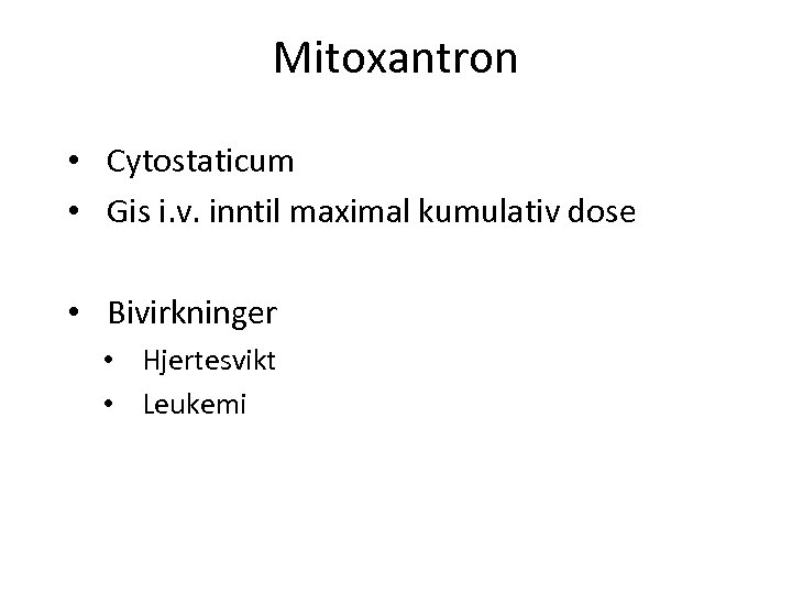Mitoxantron • Cytostaticum • Gis i. v. inntil maximal kumulativ dose • Bivirkninger •