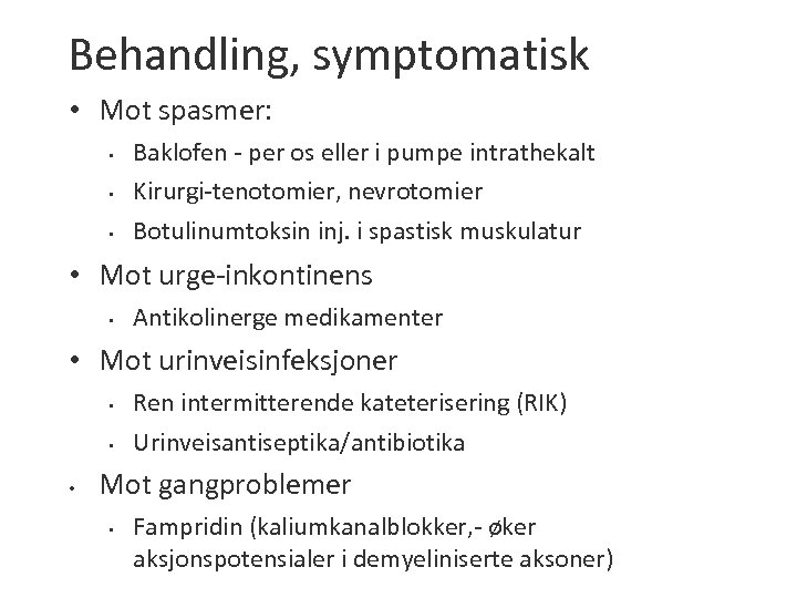 Behandling, symptomatisk • Mot spasmer: • • • Baklofen - per os eller i