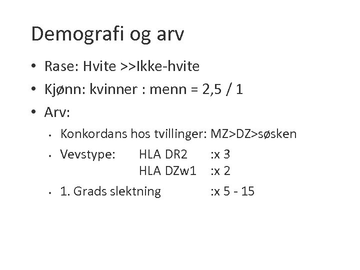 Demografi og arv • Rase: Hvite >>Ikke-hvite • Kjønn: kvinner : menn = 2,