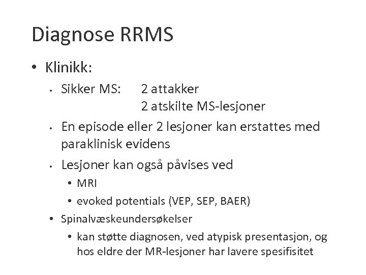 Diagnose RRMS • Klinikk: • • • Sikker MS: 2 attakker 2 atskilte MS-lesjoner