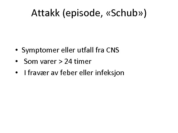 Attakk (episode, «Schub» ) • Symptomer eller utfall fra CNS • Som varer >