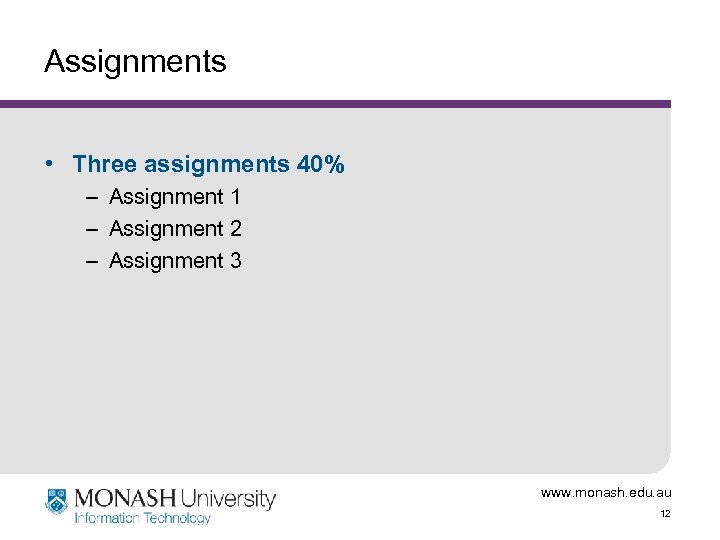 Assignments • Three assignments 40% – Assignment 1 – Assignment 2 – Assignment 3