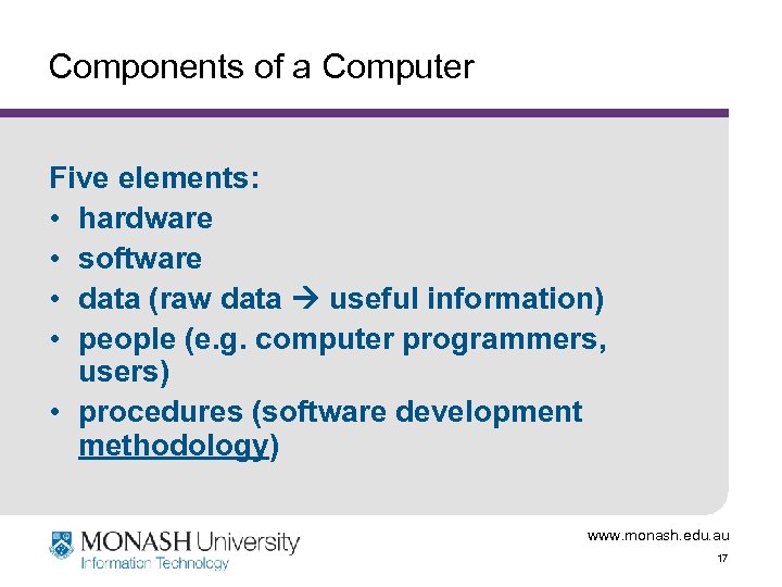 Components of a Computer Five elements: • hardware • software • data (raw data