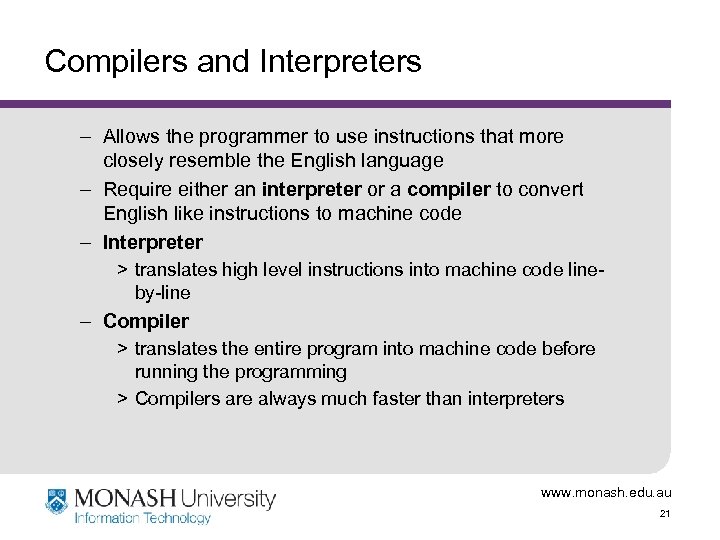 Compilers and Interpreters – Allows the programmer to use instructions that more closely resemble