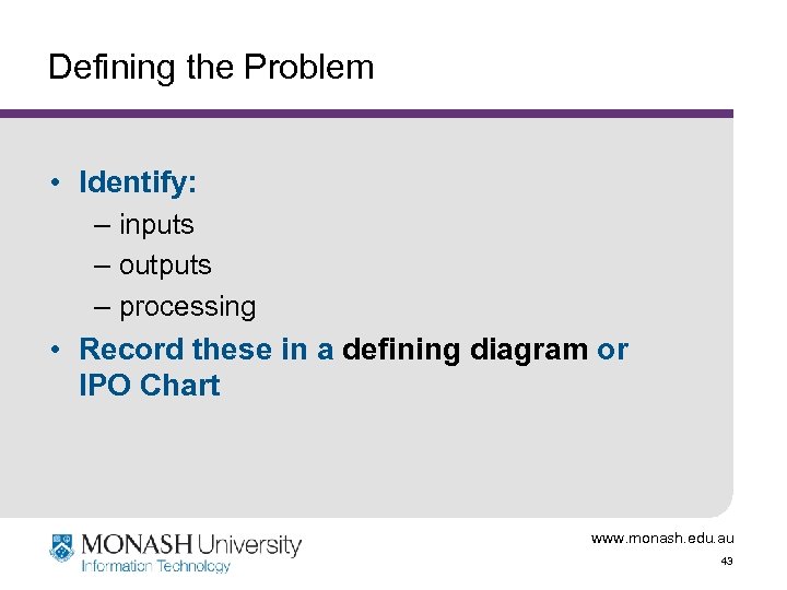 Defining the Problem • Identify: – inputs – outputs – processing • Record these