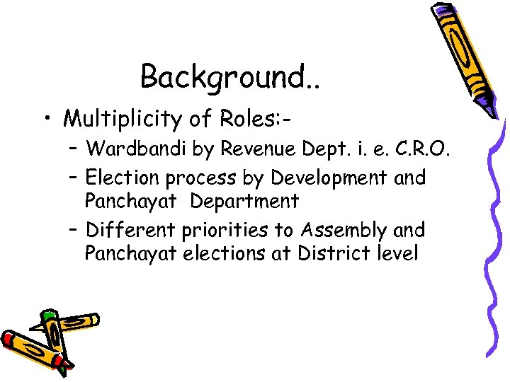 Background. . • Multiplicity of Roles: – Wardbandi by Revenue Dept. i. e. C.