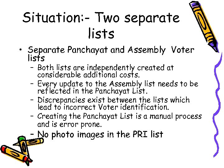 Situation: - Two separate lists • Separate Panchayat and Assembly Voter lists – Both