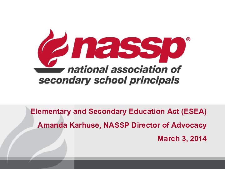 Elementary and Secondary Education Act (ESEA) Amanda Karhuse, NASSP Director of Advocacy March 3,