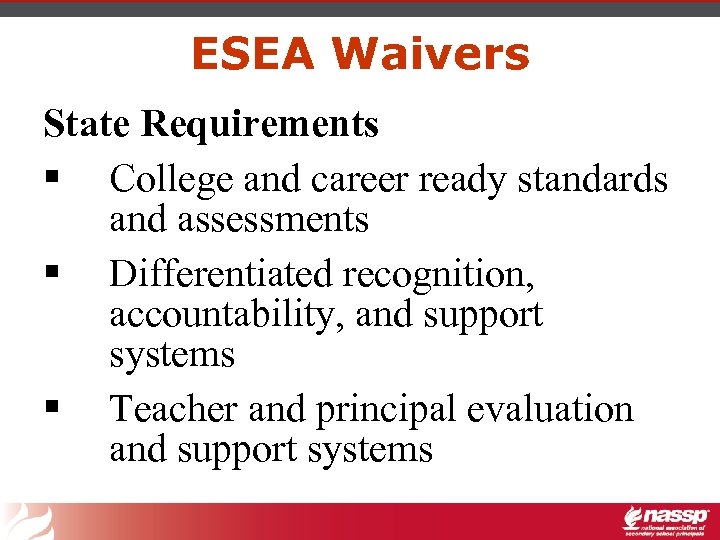 ESEA Waivers State Requirements § College and career ready standards and assessments § Differentiated