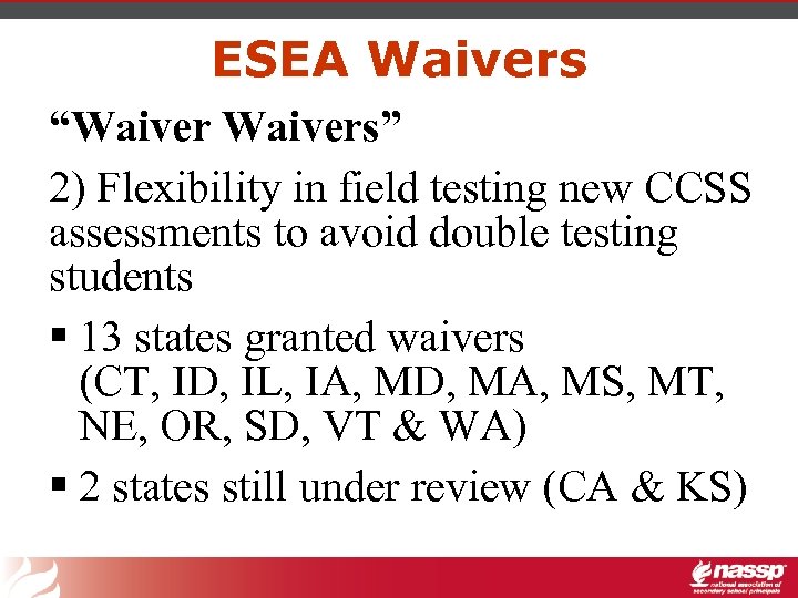 ESEA Waivers “Waivers” 2) Flexibility in field testing new CCSS assessments to avoid double