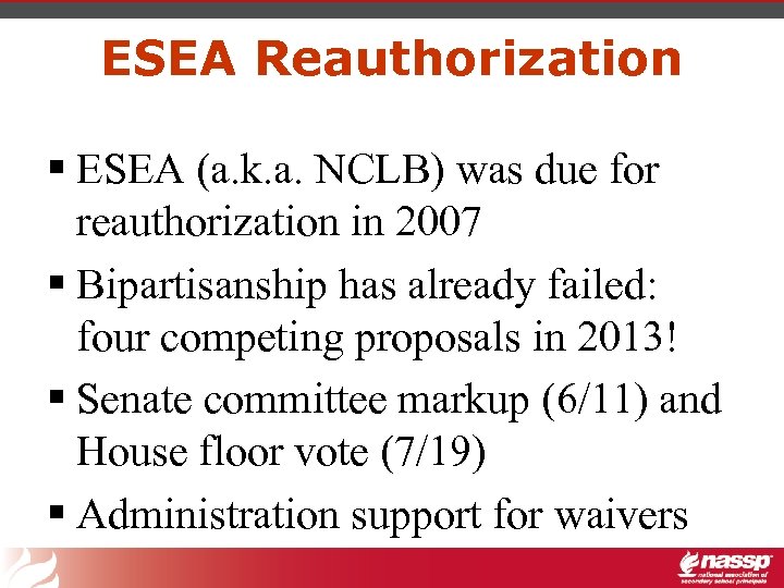 ESEA Reauthorization § ESEA (a. k. a. NCLB) was due for reauthorization in 2007