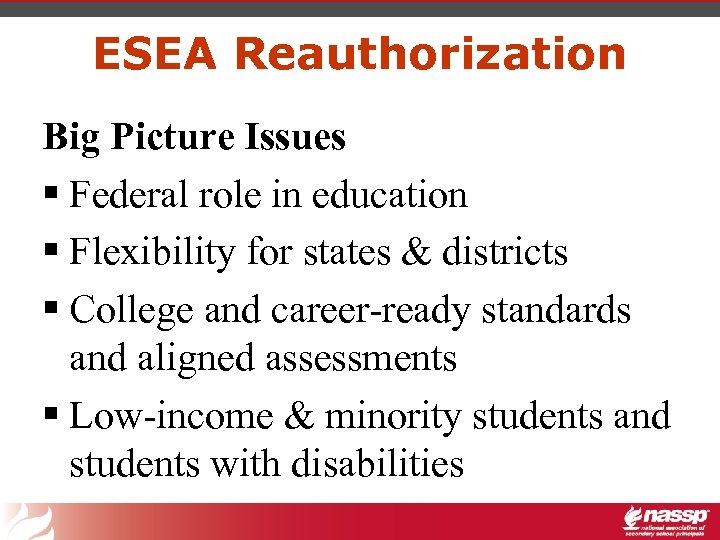 ESEA Reauthorization Big Picture Issues § Federal role in education § Flexibility for states