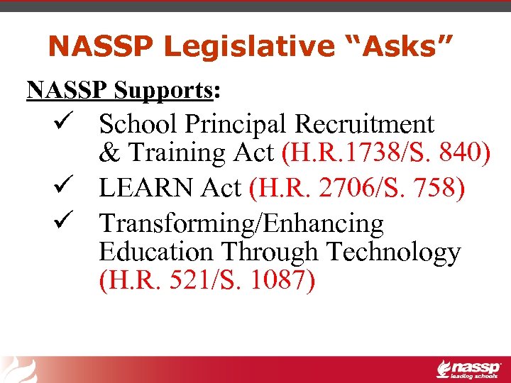 NASSP Legislative “Asks” NASSP Supports: ü School Principal Recruitment & Training Act (H. R.