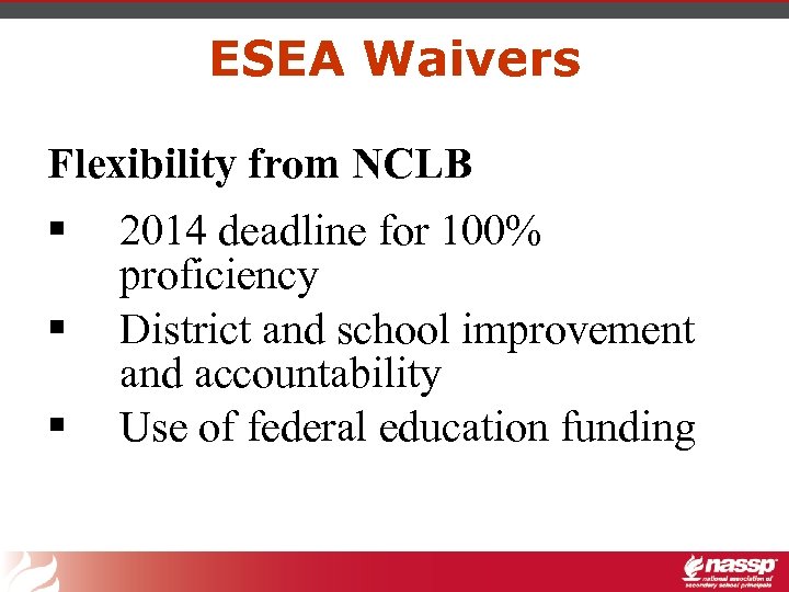 ESEA Waivers Flexibility from NCLB § § § 2014 deadline for 100% proficiency District