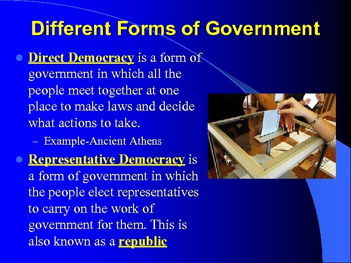 Different Forms of Government l Direct Democracy is a form of government in which
