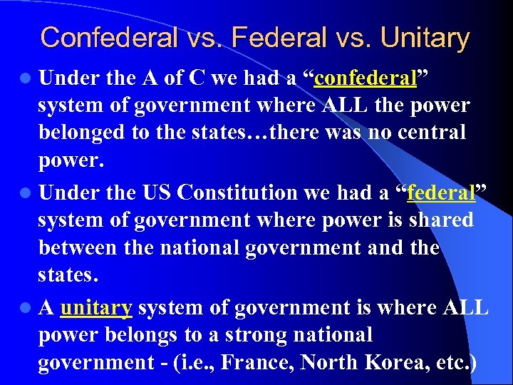 Confederal vs. Federal vs. Unitary l Under the A of C we had a