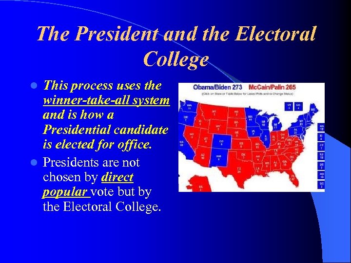 The President and the Electoral College This process uses the winner-take-all system and is