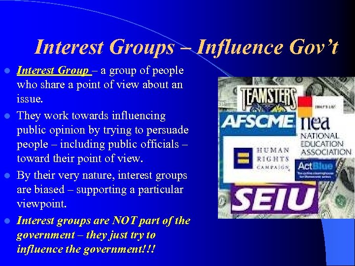 Interest Groups – Influence Gov’t Interest Group – a group of people who share