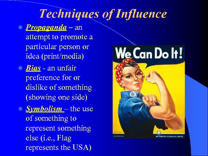 Techniques of Influence Propaganda – an attempt to promote a particular person or idea