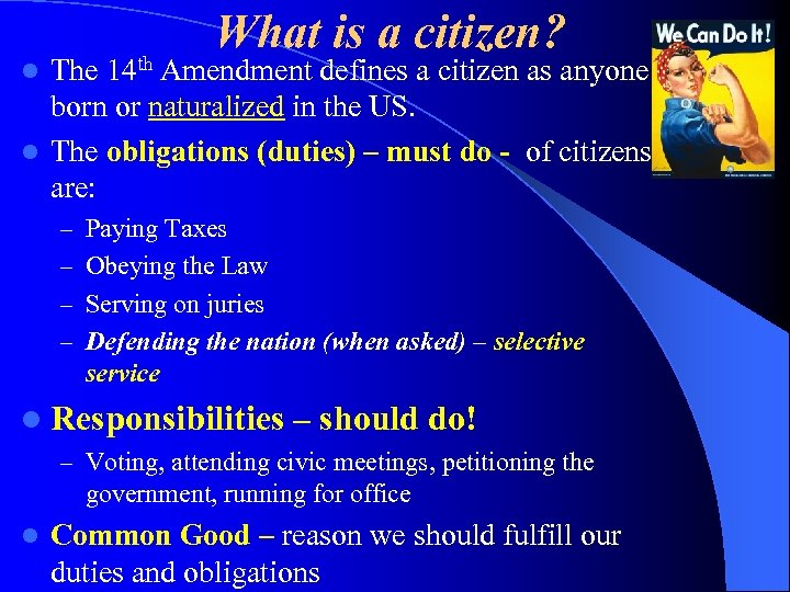 What is a citizen? The 14 th Amendment defines a citizen as anyone born