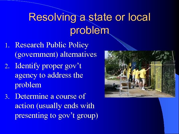 Resolving a state or local problem Research Public Policy (government) alternatives 2. Identify proper