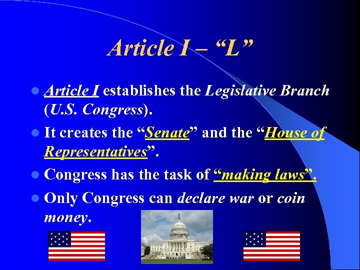 Article I – “L” l Article I establishes the Legislative Branch (U. S. Congress).